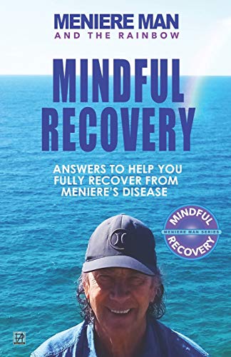 Meniere Man and the Rainbow. Mindful Recovery: Answers to help you fully recover from Meniere's disease. von Page Addie